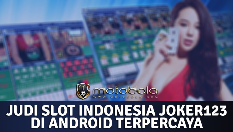 Judi slot indonesia joker123 di android